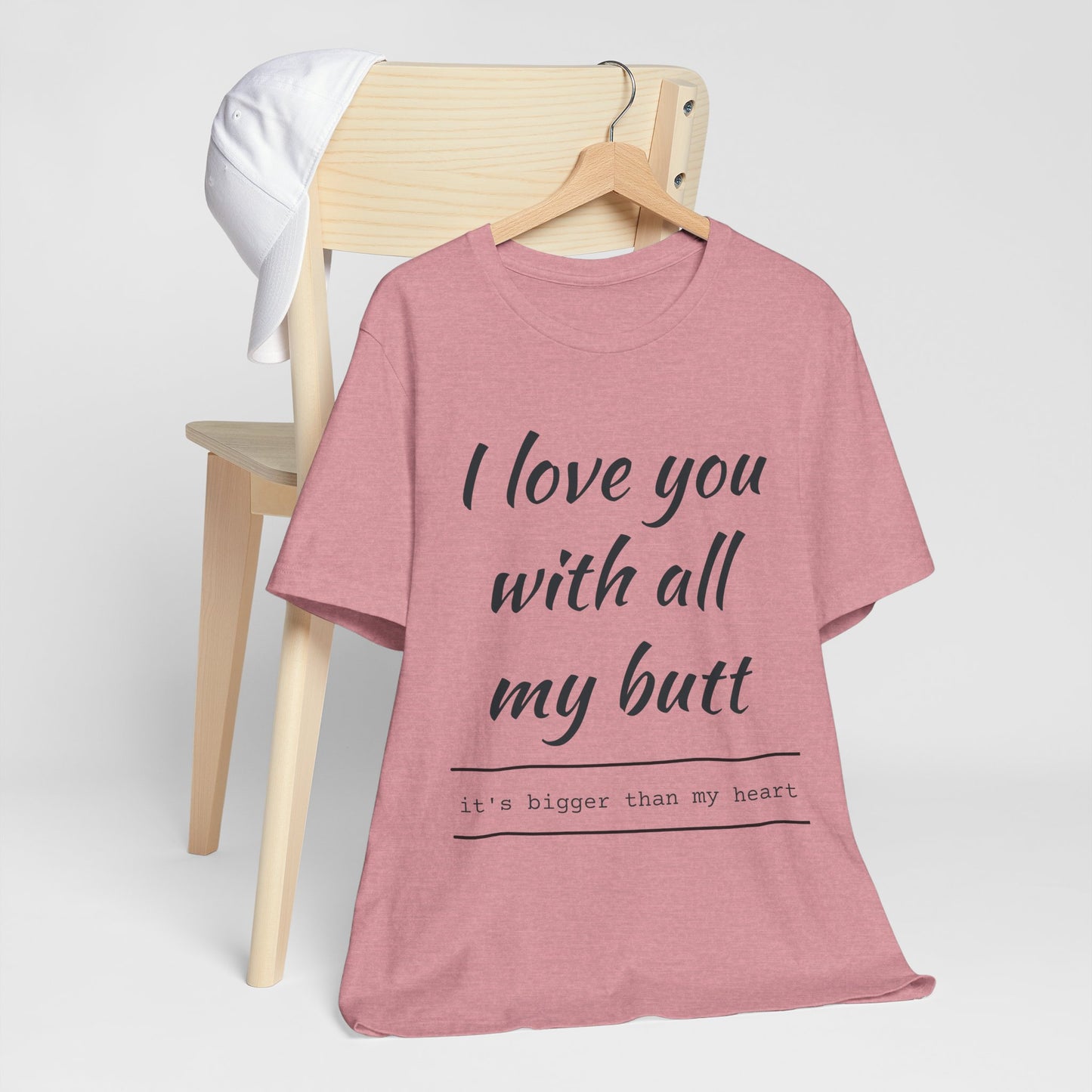 Funny Love Quote Women's Jersey Tee - "I Love You With All My Butt"