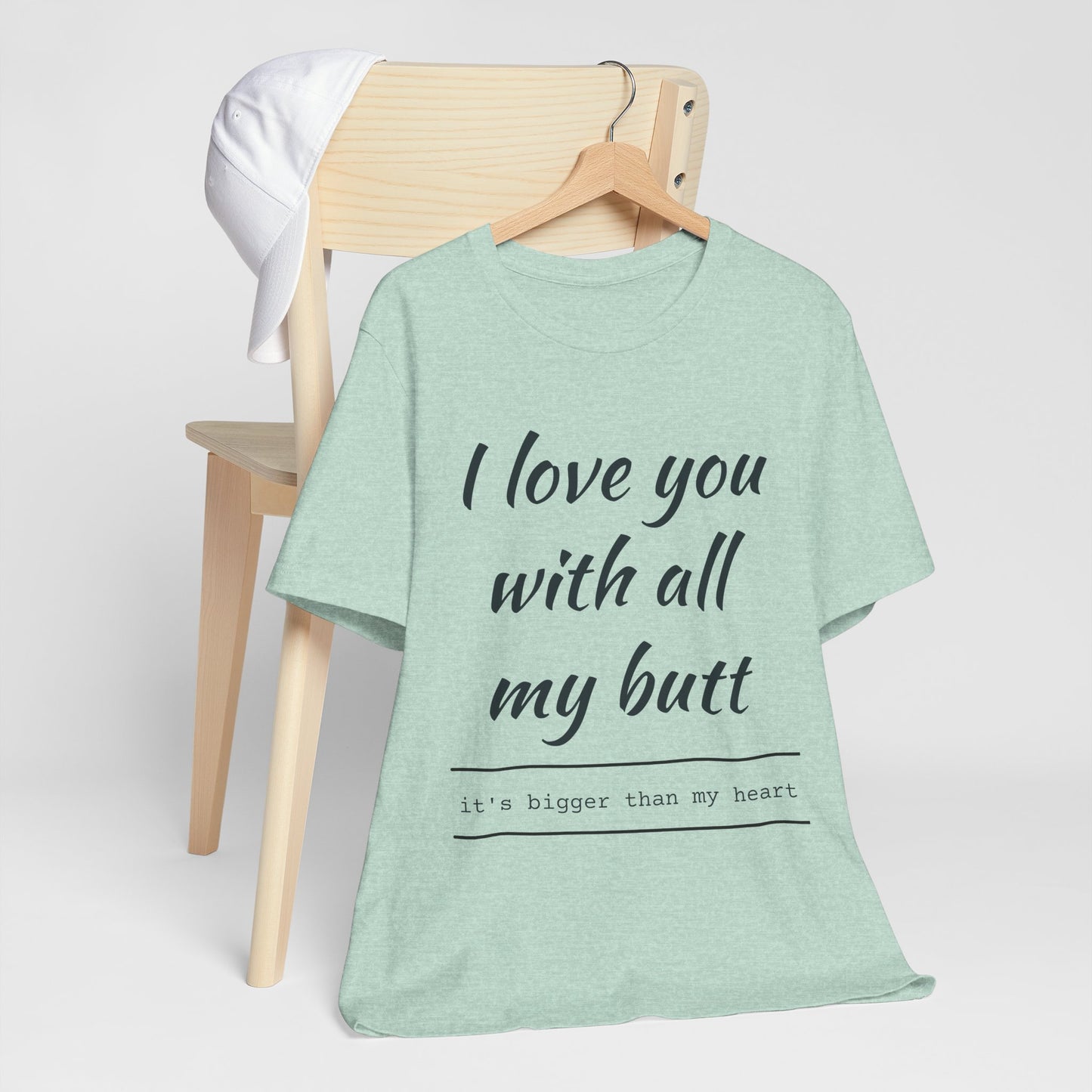 Funny Love Quote Women's Jersey Tee - "I Love You With All My Butt"