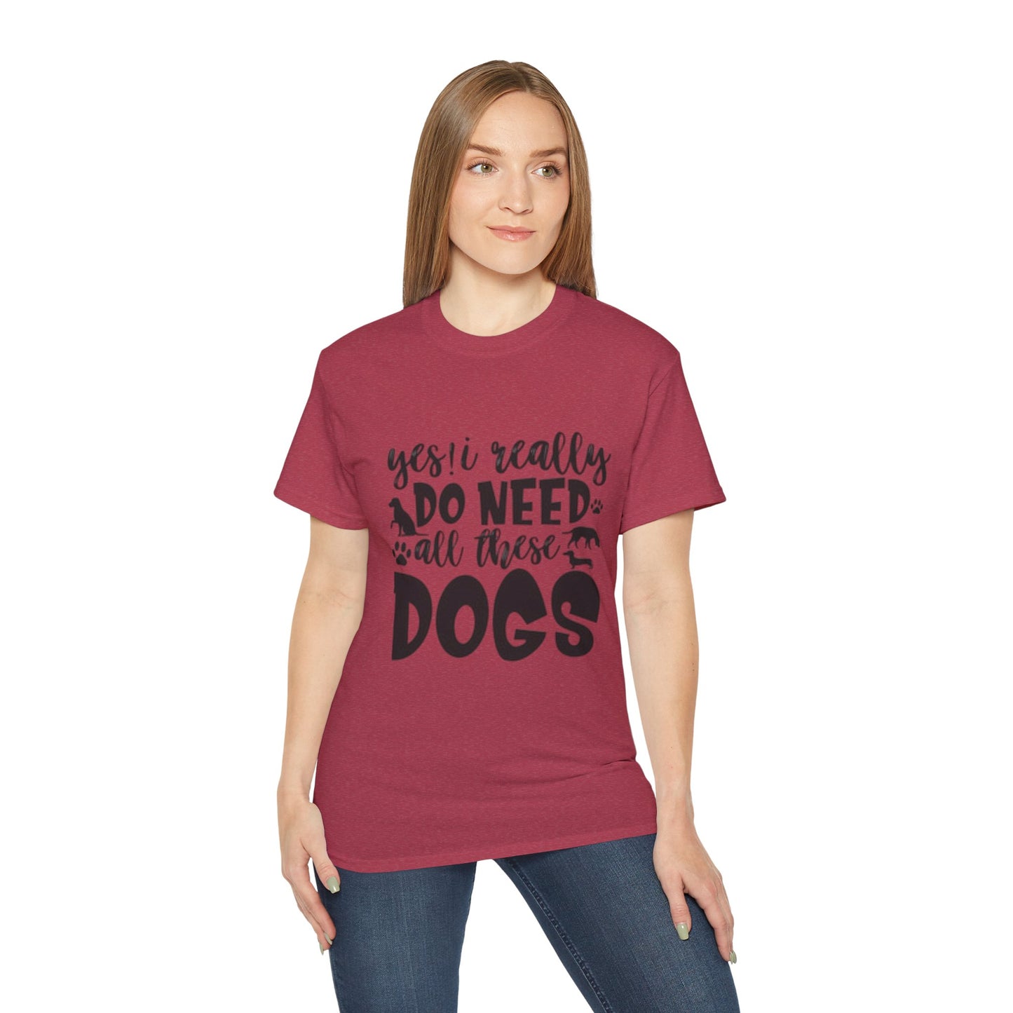 Funny Dog Lover Unisex Ultra Cotton Tee - 'Yes I Really Do Need All These Dogs' Shirt