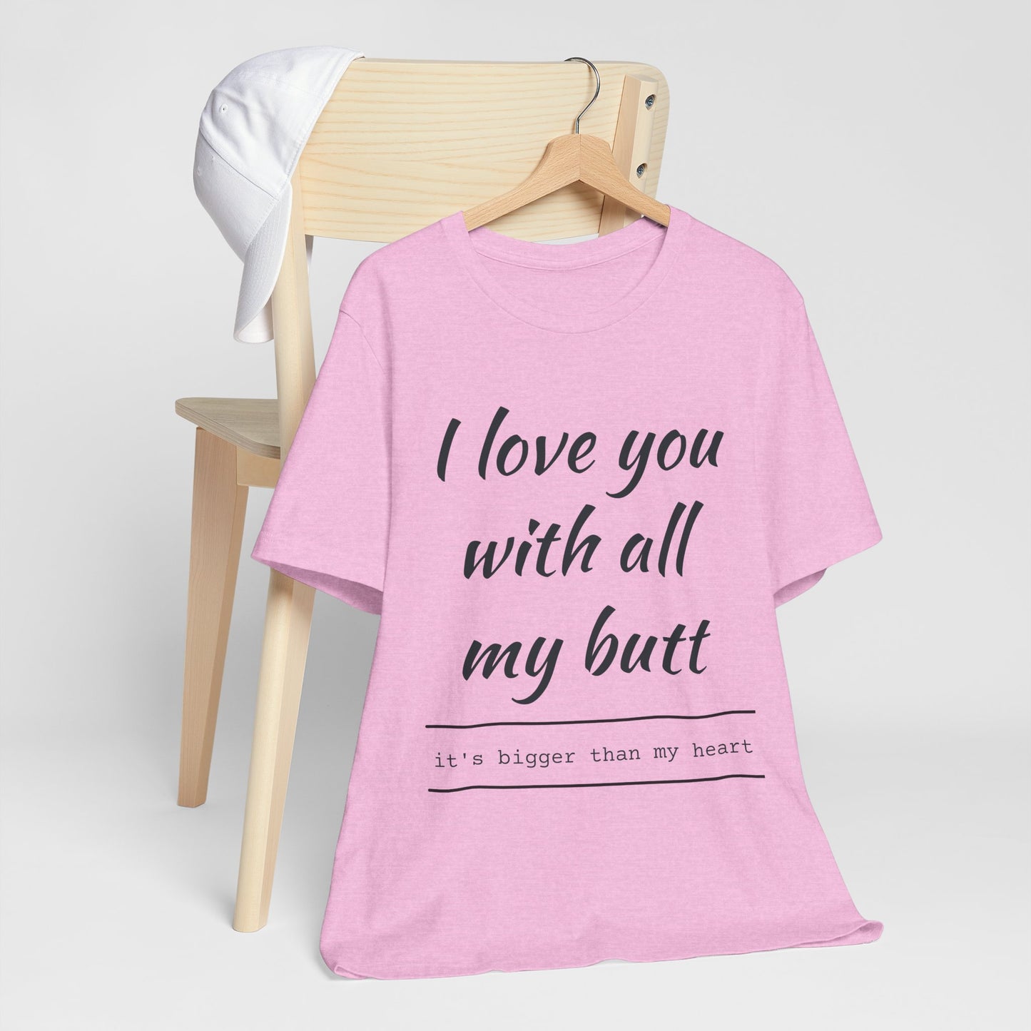 Funny Love Quote Women's Jersey Tee - "I Love You With All My Butt"