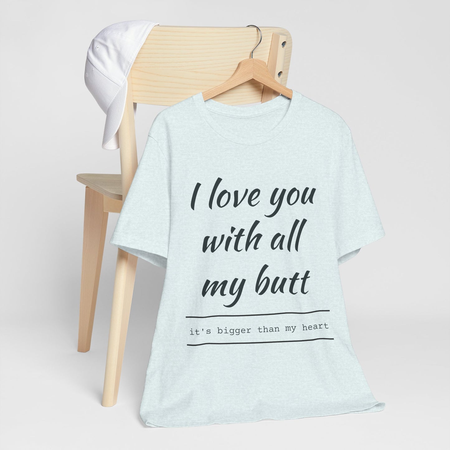 Funny Love Quote Women's Jersey Tee - "I Love You With All My Butt"
