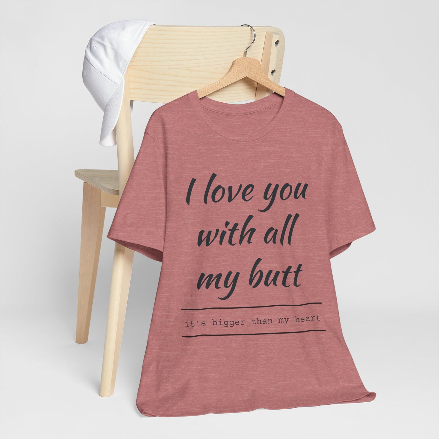 Funny Love Quote Women's Jersey Tee - "I Love You With All My Butt"