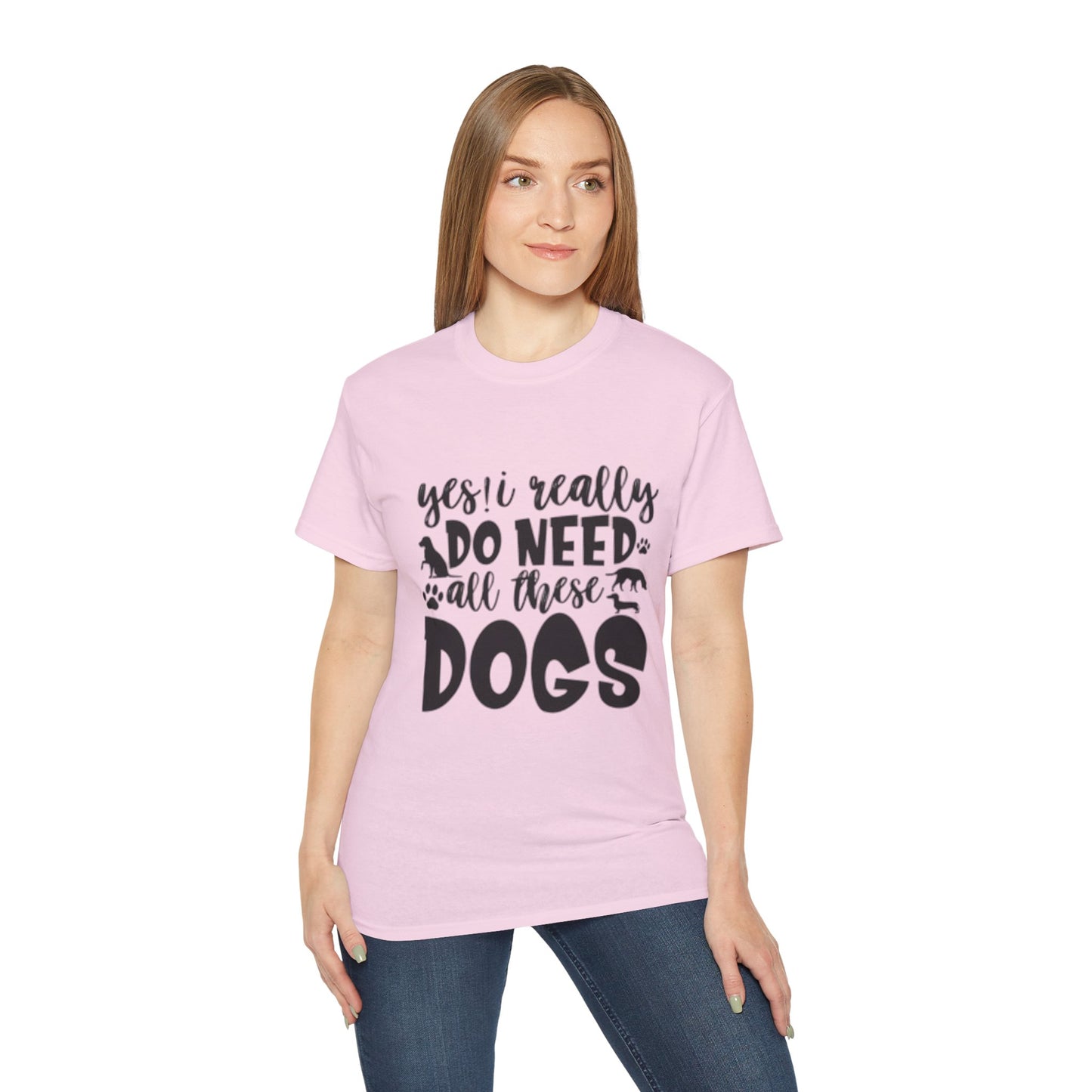 Funny Dog Lover Unisex Ultra Cotton Tee - 'Yes I Really Do Need All These Dogs' Shirt