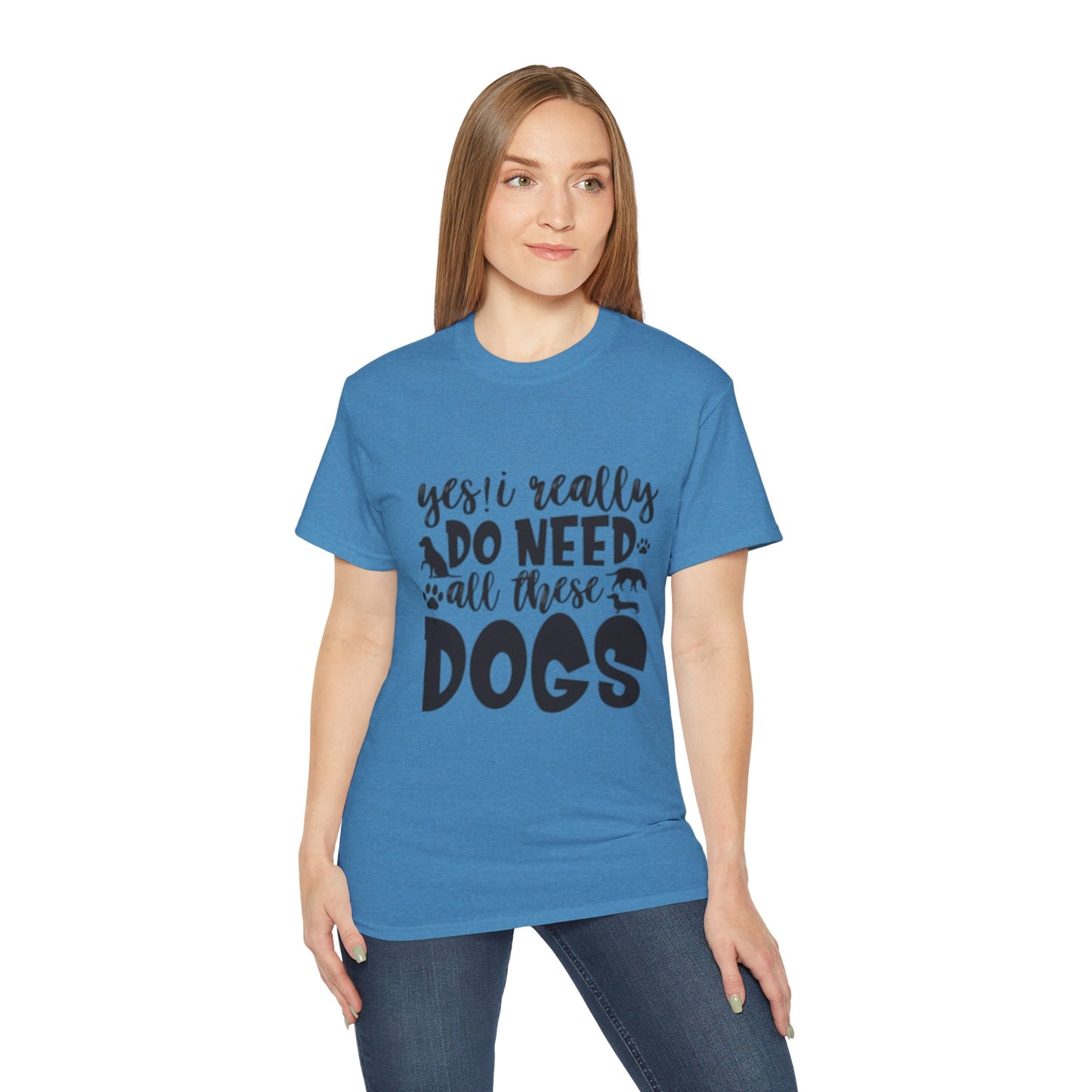 Funny Dog Lover Unisex Ultra Cotton Tee - 'Yes I Really Do Need All These Dogs' Shirt